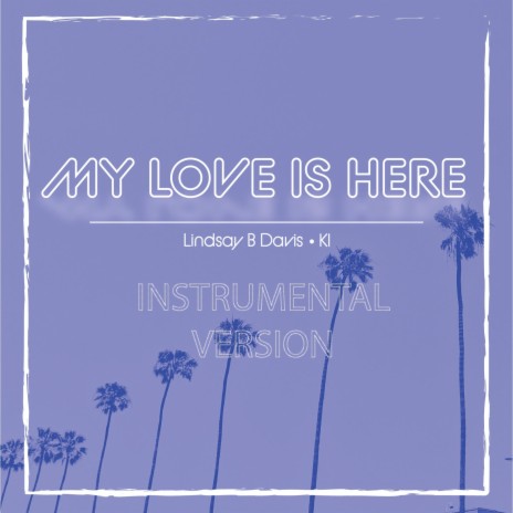 My Love Is Here (Instrumental) | Boomplay Music