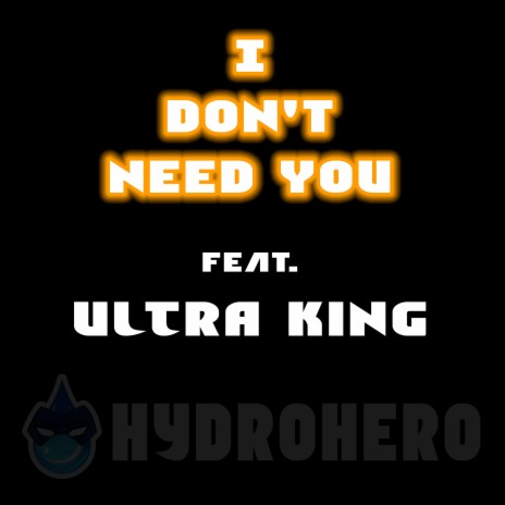 I Don't Need You ft. Ultra King | Boomplay Music