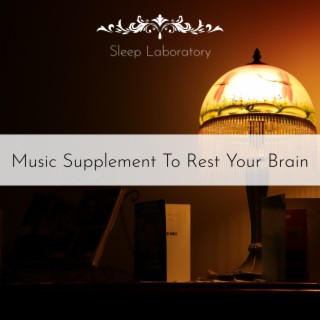 Music Supplement To Rest Your Brain