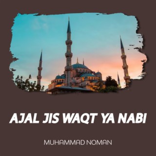 Ajal Jis Waqt Ya Nabi