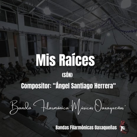 Mis Raíces (Banda Filarmónica Musicos Oaxaqueños) a. Angel Santiago H.