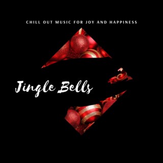Jingle Bells - Chill Out Music for Joy and Happiness