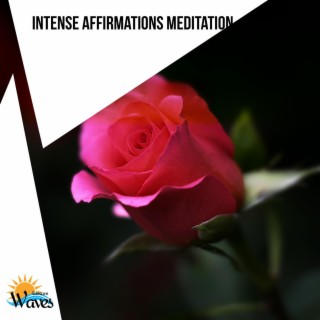 Intense Affirmations Meditation