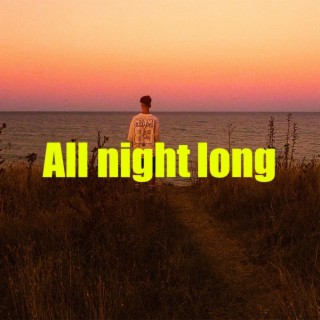 All night long