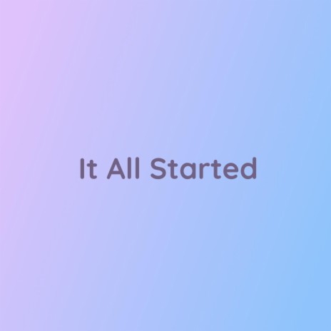 It All Started | Boomplay Music