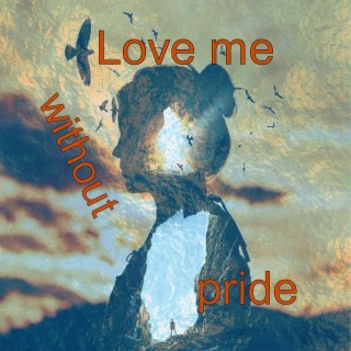 Love me without pride