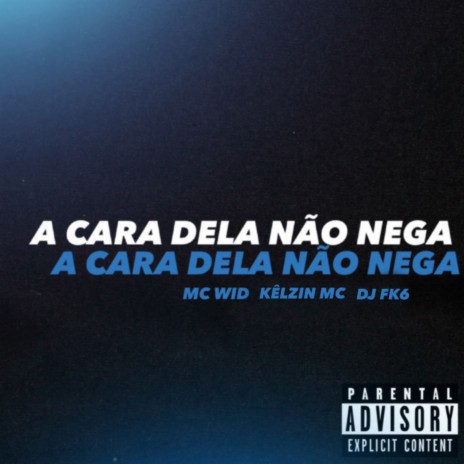 A Cara Dela não Nega ft. KÊLZIN MC & DJ FK6 | Boomplay Music