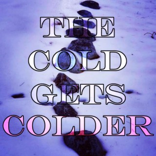 The Cold Gets Colder