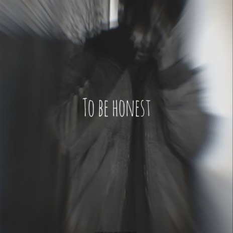 To Be Honest | Boomplay Music