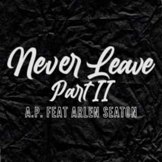 Never Leave, Pt. 2