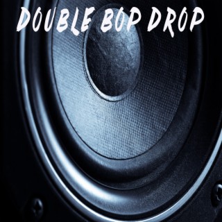 Double Bop Drop