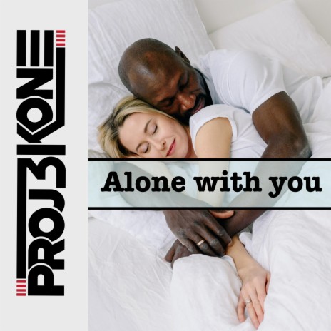 Alone with you ft. Jonie Maris