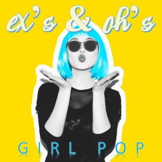 Ex's & Oh's: Girl Pop