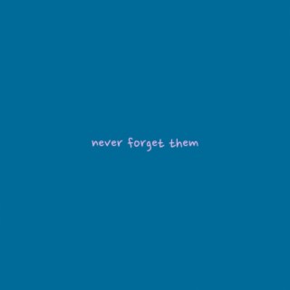 never forget them