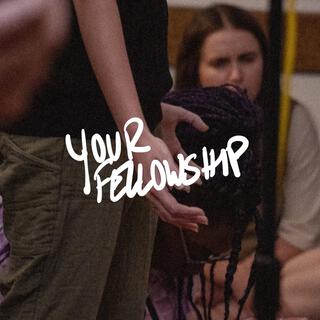 Your Fellowship (Shortened)