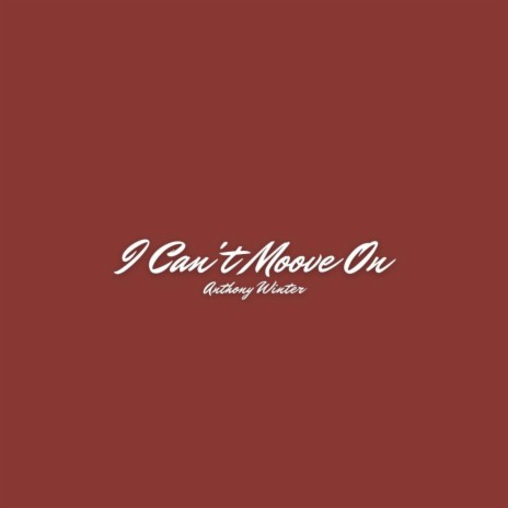 I Can't Move On | Boomplay Music