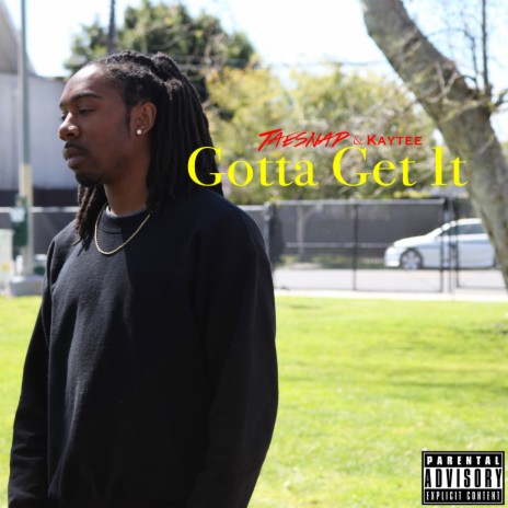 Gotta Get It ft. Kaytee | Boomplay Music