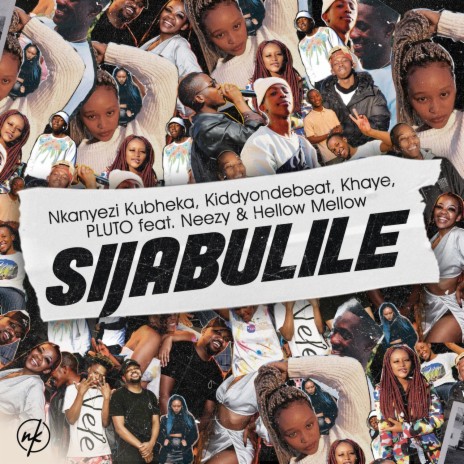 Sijabulile ft. Kiddyondebeat, Khaye, P L U T O, Neezy & Hellow Mellow | Boomplay Music