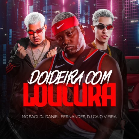 Doideira Com Loucura ft. dj caio vieira & mc saci | Boomplay Music