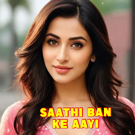 Saathi Ban Ke Aayi | Boomplay Music