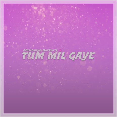 Tum Mil Gaye | Boomplay Music