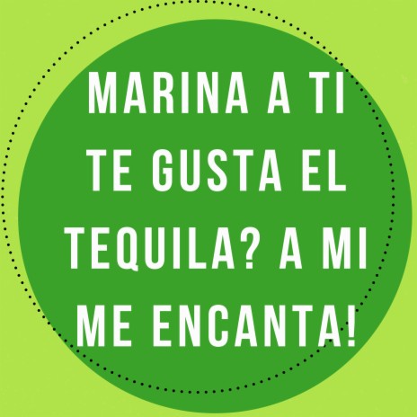 Marina a Ti Te Gusta el Tequila? a Mi Me Encanta! | Boomplay Music