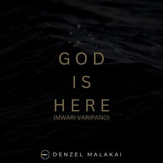 God Is Here (Mwari Varipano)