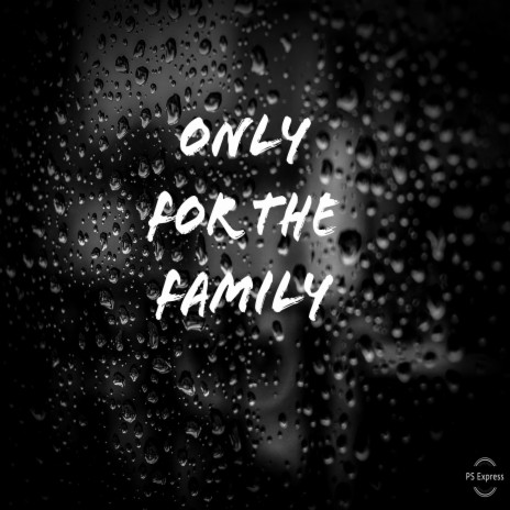 Only for the Family | Boomplay Music
