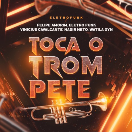 Toca o Trompete (Eletrofunk Remix) ft. Vinicius Cavalcante, Nadir Netto & Felipe Amorim | Boomplay Music