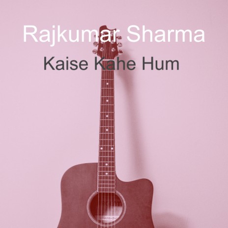 Kaise Kahe Hum | Boomplay Music