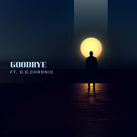 GOODBYE ft. O.O.CHRONIC | Boomplay Music