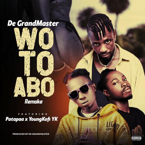 Wo to abo (Remake) ft. Patapaa & YoungKofi YK | Boomplay Music