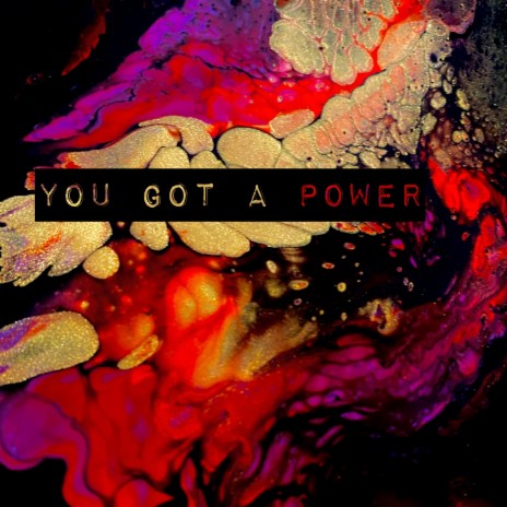 You Got A Power