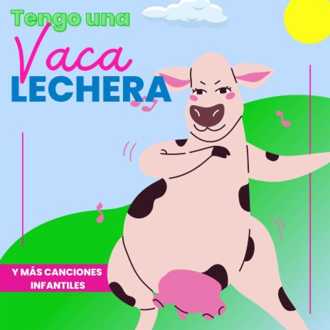 Tengo Una Vaca Lechera | Mi Vaca Lechera