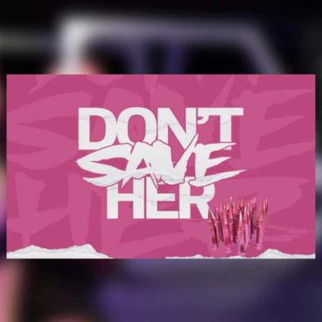 Don't Save Her | Boomplay Music