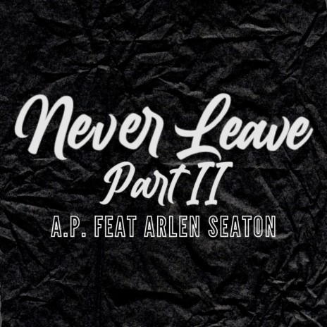 Never Leave, Pt. 2 ft. Arlen Seaton