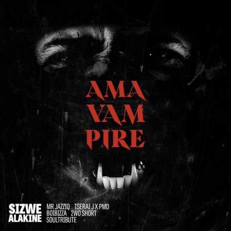 AmaVampire (feat. Mr JazziQ, Tserai J, PMD, Boibizza, 2woshort & Soultribute) | Boomplay Music