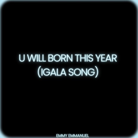 U will Born this Year (Igala song) | Boomplay Music