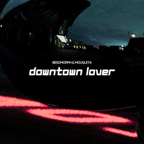 Downtown Lover ft. Mougleta | Boomplay Music