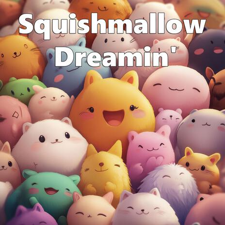 Squishmallow Dreamin' | Boomplay Music