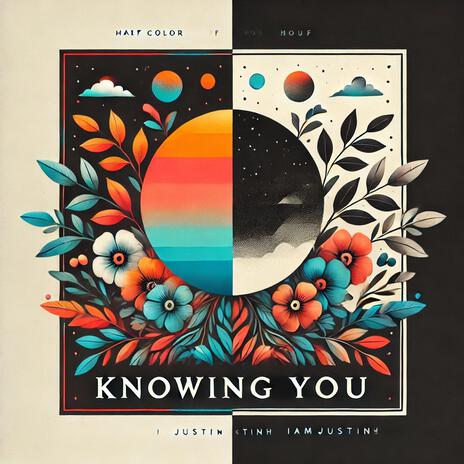 Knowing you by IAMJUSTINH | Boomplay Music