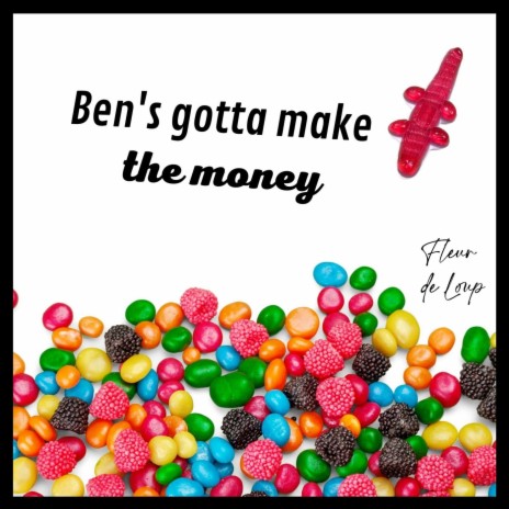 Ben's Gotta Make the Money | Boomplay Music