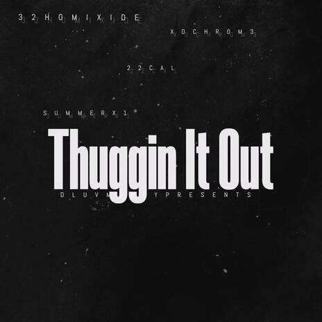 Thuggin It Out ft. 22Cal, XD CHR0M3 & Summerx1 | Boomplay Music