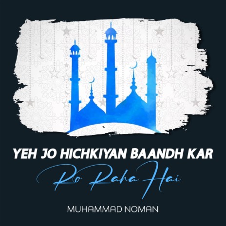 Yeh Jo Hichkiyan Baandh Kar Ro Raha Hai | Boomplay Music