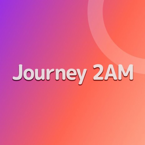 Journey 2AM | Boomplay Music