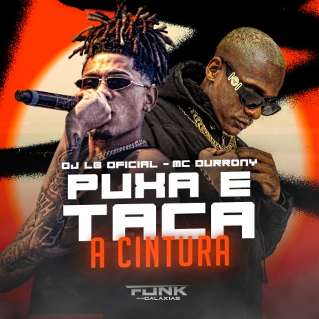 Puxa e Taca a Cintura ft. DJ LG OFICIAL | Boomplay Music