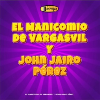 El Manicomio de Vargasvil y John Jairo Pérez