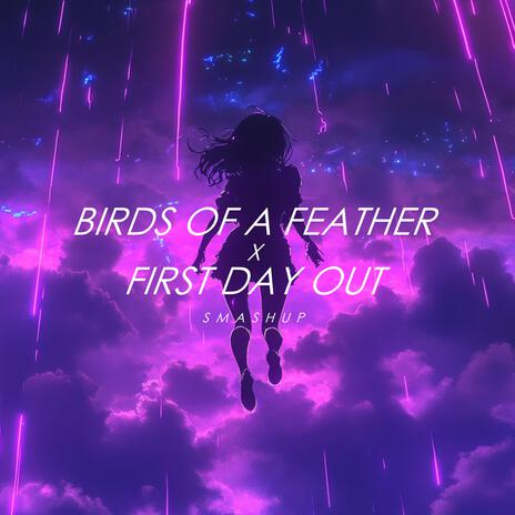 BIRDS OF A FEATHER X FIRST DAY OUT | Boomplay Music