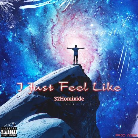 I Just Feel Like | Boomplay Music