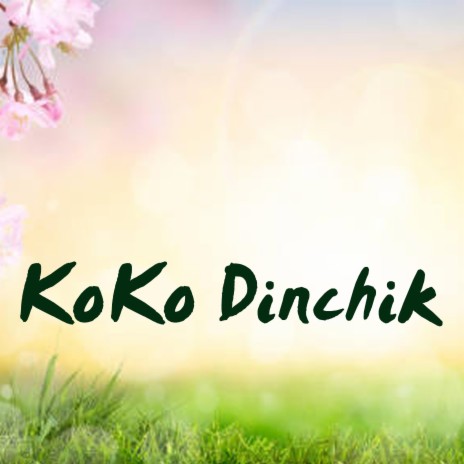 KoKo Dinchik | Boomplay Music